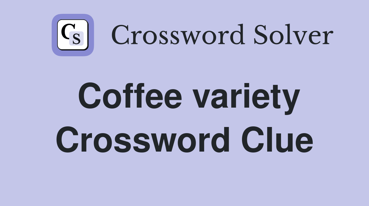 Coffee variety Crossword Clue Answers Crossword Solver